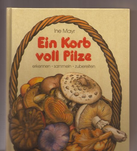 Stock image for Ein Korb voll Pilze. Erkennen, sammeln, zubereiten for sale by medimops