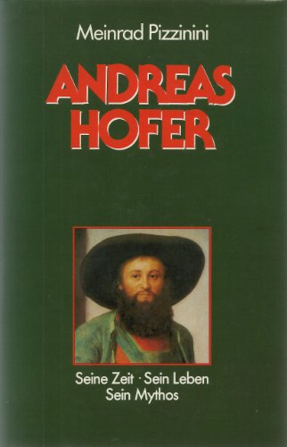 Beispielbild fr Andreas Hofer. Seine Zeit. Sein Leben. Sein Mythos zum Verkauf von medimops