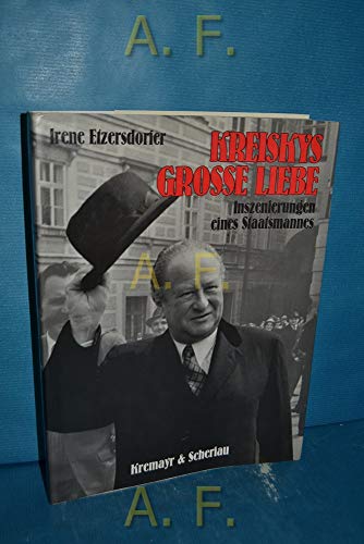 9783218004572: Kreisky's grosse Liebe. Inszenierungen eines Staatsmannes