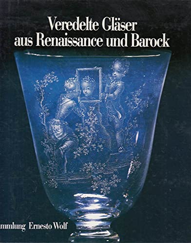 Stock image for Veredelte Glser aus Renaissance und Barock. -Ausstellung "Europ. Glaskunst" 1500-1800",Sammlung E. Wolf: Kln; Museum f. Angewandte Kunst, 1990. (u.a.) for sale by Antiquariat Kai Gro