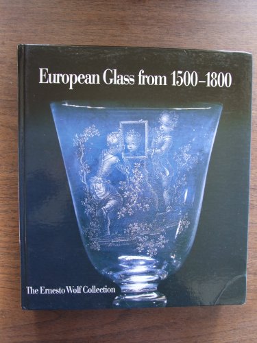 Stock image for European Glass from 1500-1800: The Ernesto Wolf Collection for sale by Books From California