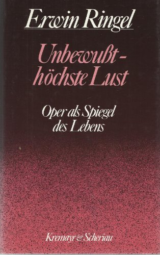 9783218005173: Unbewusst, hchste Lust. Oper als Spiegel des Lebens