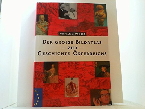 Der grosse Bildatlas zur Geschichte Österreichs. - Wagner, Wilhelm J.