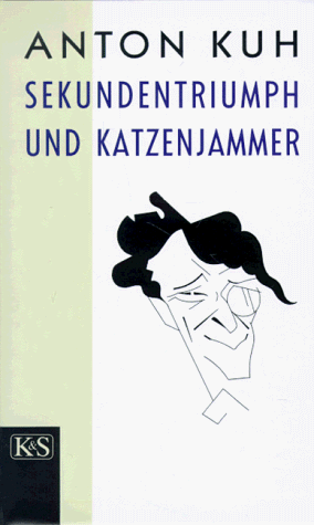 Sekundentriumph und Katzenjammer - Anton Kuh