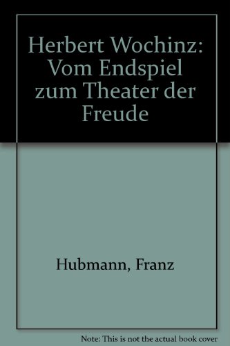 9783218005968: Herbert Wochinz: Vom Endspiel zum Theater der Freude (German Edition)