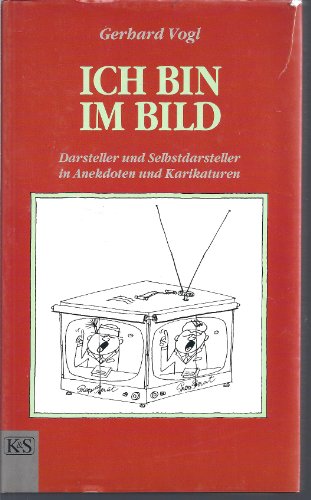 Ich bin im Bild. Darsteller und Selbstdarsteller in Anekdoten und Karikaturen. Mit Karikaturen vo...