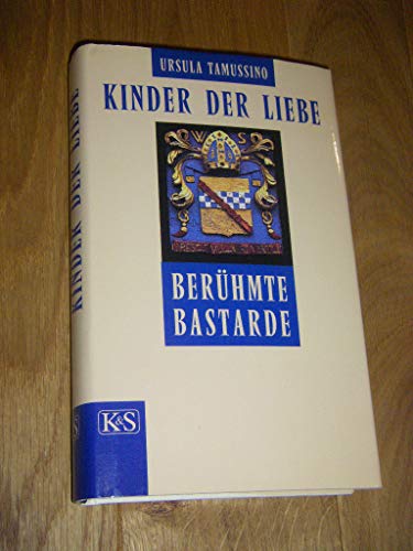 Kinder der Liebe : berühmte Bastarde. - Tamussino, Ursula