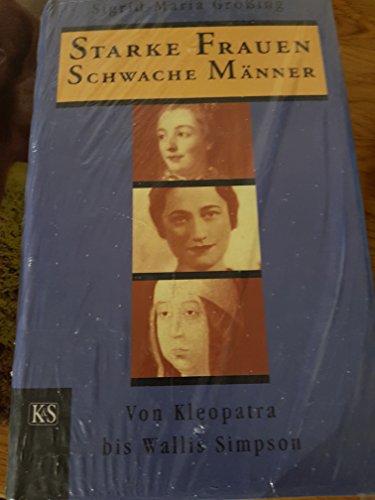 Beispielbild fr Starke Frauen - schwache Mnner : von Kleopatra bis Wallis Simpson zum Verkauf von CSG Onlinebuch GMBH