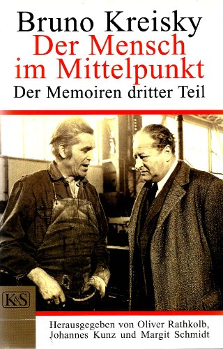 Der Mensch im Mittelpunkt. Der Memoiren dritter Teil. Bruno Kreisky. Hrsg. von Oliver Rathkolb . - Kreisky, Bruno