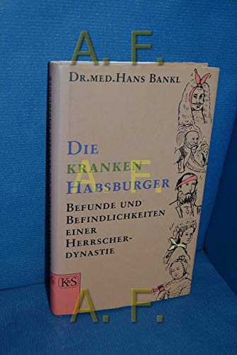9783218006491: Die kranken Habsburger: Befunde und Befindlichkeiten einer Herrscherdynastie