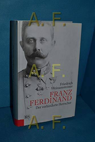 Franz Ferdinand : der verhinderte Herrscher - Weissensteiner, Friedrich
