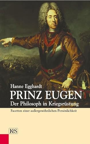 Beispielbild fr Prinz Eugen: Der Philosoph In Kriegsrstung. Facetten Einer Auergewhnlichen Persnlichkeit zum Verkauf von Revaluation Books