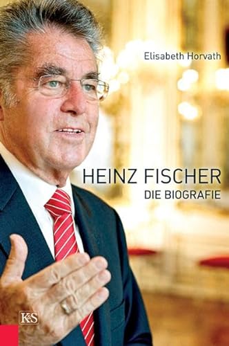 Heinz Fischer : die Biografie. - Horvath, Elisabeth