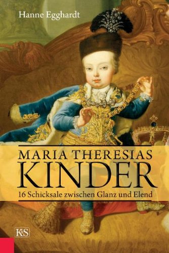 Beispielbild fr Maria Theresias Kinder: 16 Schicksale zwischen Glanz und Elend zum Verkauf von medimops
