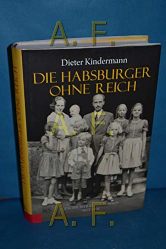 Beispielbild fr Die Habsburger ohne Reich: Geschichte einer Familie seit 1918 zum Verkauf von medimops