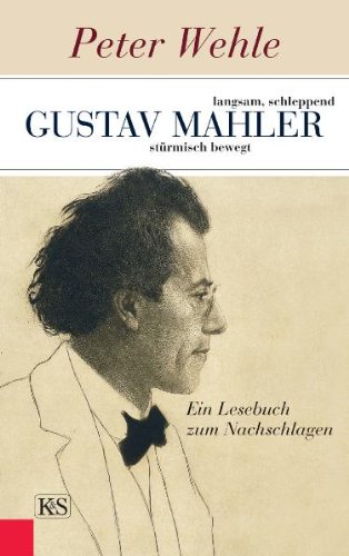 Beispielbild fr Gustav Mahler langsam, schleppend, strmisch bewegt: Ein Lesebuch zum Nachschlagen zum Verkauf von medimops