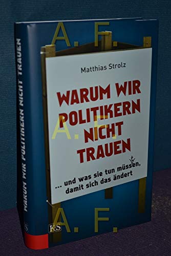 Warum wir Politikern nicht trauen. . und was sie tun müss(t)en, damit sich das ändert.