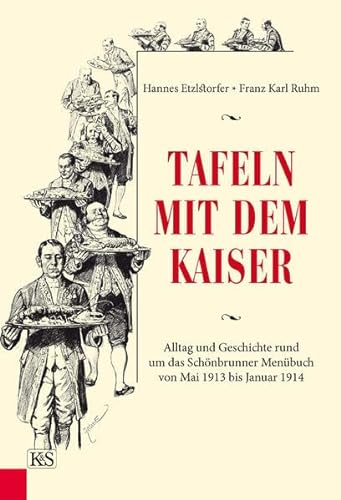 9783218009072: Tafeln mit dem Kaiser: Alltag und Geschichte rund um das Schnbrunner Menbuch von Mai 1913 bis Januar 1914