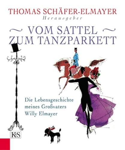Stock image for Vom Sattel zum Tanzparkett: Die Lebensgeschichte meines Grovaters Willy Elmayer for sale by Ammareal