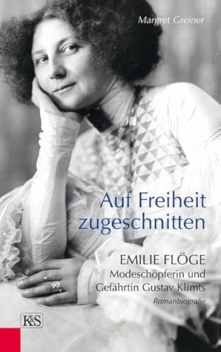 Stock image for Auf Freiheit zugeschnitten: Emilie Flge: Modeschpferin und Gefhrtin Gustav Klimts for sale by medimops