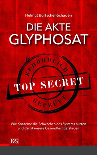 Die Akte Glyphosat : Wie Konzerne die Schwächen des Systems nutzen und damit unsere Gesundheit gefährden (ISBN 9783643900050)