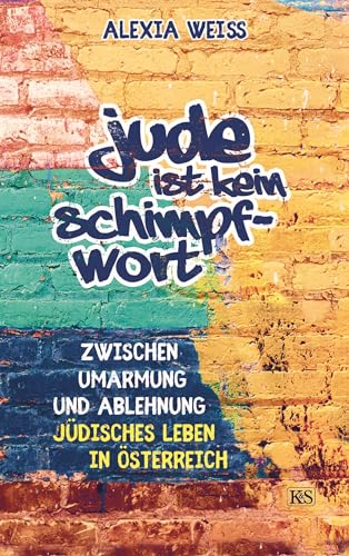 Beispielbild fr Jude ist kein Schimpfwort: Zwischen Umarmung und Ablehnung - jdisches Leben in sterreich zum Verkauf von medimops