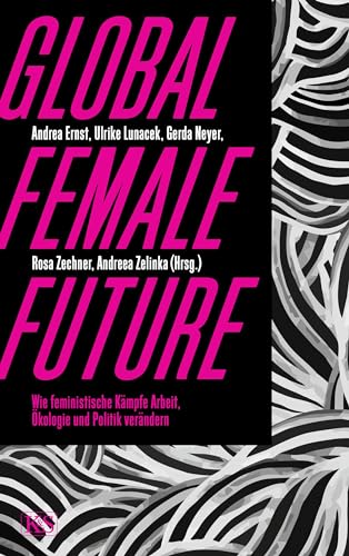 Beispielbild fr Global Female Future: Wie feministische Kmpfe Arbeit, kologie und Politik verndern zum Verkauf von medimops