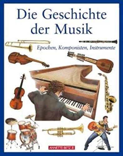 Beispielbild fr Die Geschichte der Musik: Epochen, Komponisten, Instrumente zum Verkauf von medimops