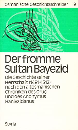 9783222104695: Der fromme Sultan Bayezid.. Die Geschichte seiner Herrschaft (1481-1512) nach den altsomatischen Chroniken des Oruc und des Anonymus Hanivaldanus., Bd 9