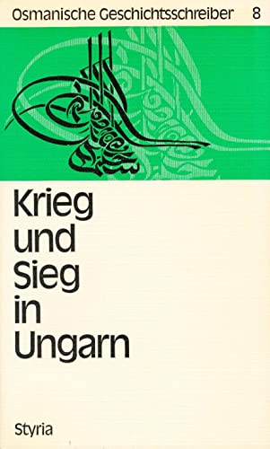 Beispielbild fr Krieg und Sieg in Ungarn. Die Ungarnfeldzge des Grosswesirs Kprlzade Fazil Ahmed Pascha 1663 und 1664 nach den "Juwelen der Historien" seines Siegelbewahrers Hasan Aga., Bd 8 zum Verkauf von medimops