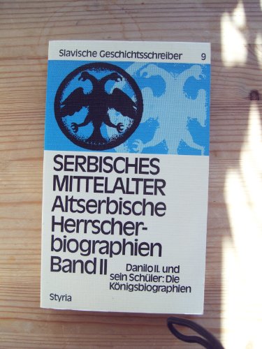 Serbisches Mittelalter - Altserbische Herrscherbiographie Band 2: Danilo II und sein Schüler: Die...