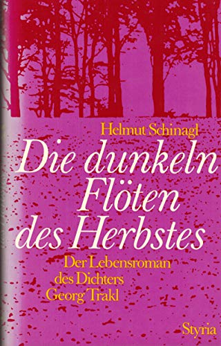 Die dunkeln Flöten des Herbstes. Der Lebensroman des Dichters Georg Trakl.