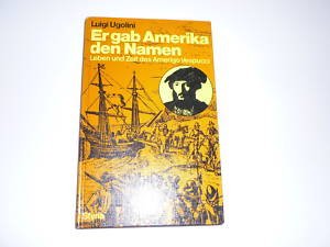 Stock image for Er gab Amerika den Namen. Leben und Zeit des Amerigo Vespucci for sale by medimops