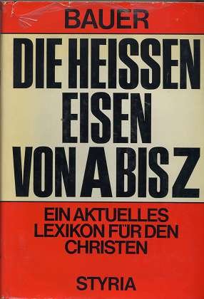 Die heissen Eisen von A bis Z : ein aktuelles Lexikon f. d. Christen / Johannes B. Bauer - Bauer, Johannes Baptist