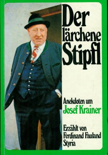 Der lärchene Stipfl. Anekdoten um Josef Krainer - Fauland, Ferdinand