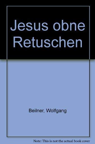 Jesus ohne Retuschen. - Beilner, Wolfgang