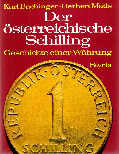 Der österreichische Schilling Geschichte einer Währung - Bachinger, Karl/Matis, Herbert