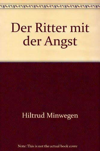 Der Ritter mit der Angst - Minwegen, Hiltrud