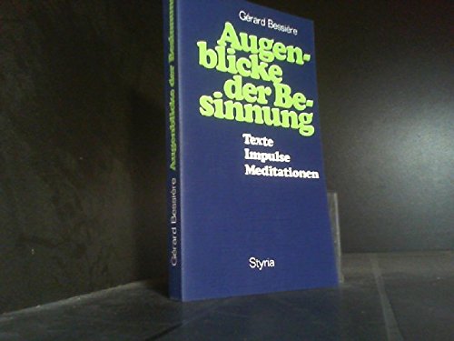 Augenblicke der Besinnung : Texte, Impulse, Meditationen. Gérard Bessière. [Aus d. Franz. von Ilse Meister-Schön] - Bessiere, Gerard