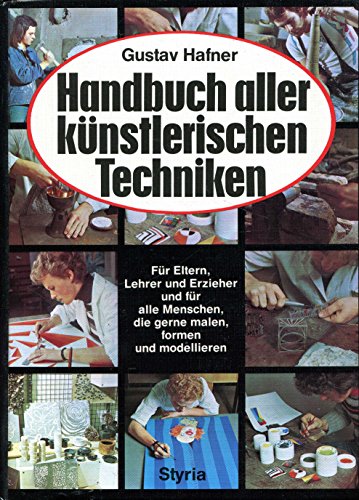 Beispielbild fr Handbuch aller knstlerischen Techniken. Fr Eltern, Lehrer und Erzieher und fr alle Menschen die gerne malen, formen und modellieren. zum Verkauf von Worpsweder Antiquariat