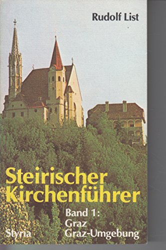 List, Rudolf: Steirischer Kirchenführer. - Graz, Wien, Köln : Verlag Styria [Mehrteiliges Werk], Teil: Bd. 1. Graz und Graz-Umgebung. [Fotos: Gerhard Ohrt] - List, Rudolf