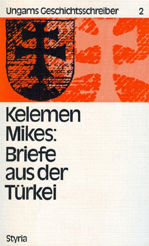 Kelemen Mikes Briefe aus der Türkei - ausgewählt und eingeleitet von Gyula Zathureczky übersetzt,...