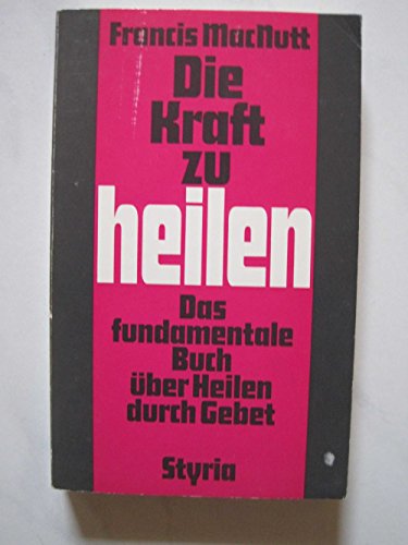 Die Kraft zu heilen : d. fundamentale Buch über Heilen durch Gebet. [Ins Dt. übertr. von Michael ...