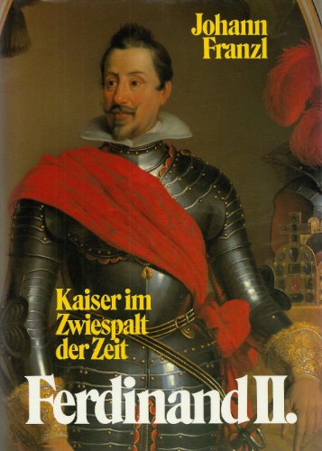 Ferdinand II. Kaiser im Zwiespalt der Zeit 1578 - 1637. - Johann Franzl