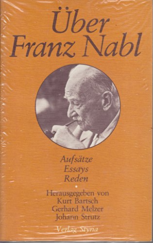 Über Franz Nabl Aufsätze, Essays, Reden - Bartsch, Kurt, Gerhard Melzer und Johann Strutz