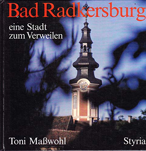 9783222112683: Bad Radkersburg. ... eine Stadt zum Verweilen. Ein Text-Bild-Band