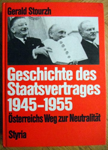 Beispielbild fr Geschichte des Staatsvertrages 1945-1955. sterreichs Weg zur Neutralitt. zum Verkauf von Versandantiquariat Felix Mcke