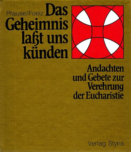 Das Geheimnis laßt uns künden. Andachten und Gebete zur Verehrung der Eucharistie - Prause, Eberhard, Foelz, Siegfried.