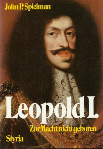 Leopold I : zur Macht nicht geboren. - Spielman, John P.