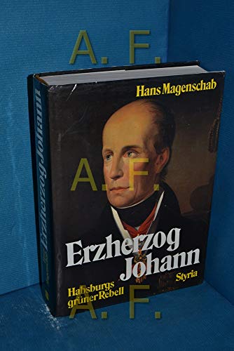 Beispielbild fr Erzherzog Johann: Habsburgs grüner Rebell zum Verkauf von WorldofBooks